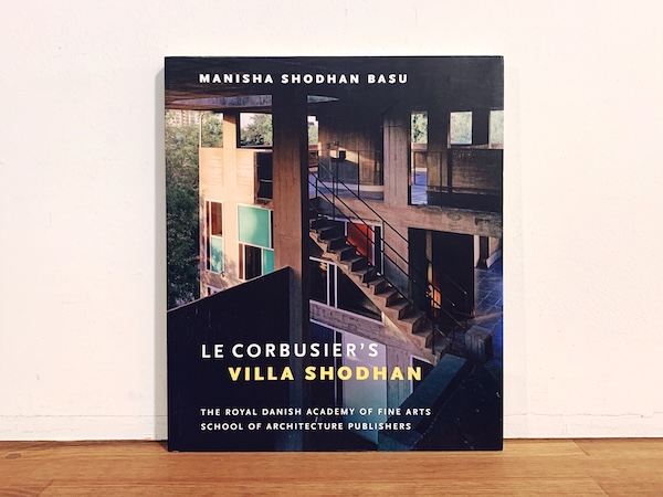 Le Corbusier’s Villa Shodhan ｜ ル・コルビュジエ: ショーダン邸 ｜ 2008・The Royal Danish Academy of Fine Arts School of Architecture Publishers ｜ 建築書